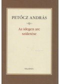 Petőcz András - Az idegen arc születése (dedikált)