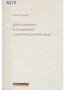 Ludwig Zsuzsa, Dr. Süli-Zakar István - Együttműködés és felzárkózás a Kárpátok Eurorégióban, Budapest 2000 antikvár könyv