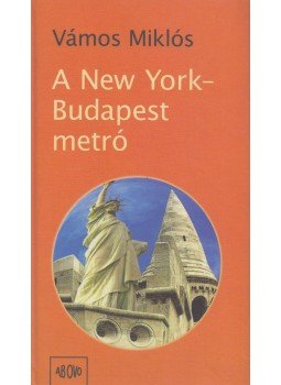 Vámos Miklós - A New York–Budapest metró (Dedikált) Vámos Miklós - A New York–Budapest metró (Dedikált), 2006 antikvár könyv