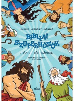 Miklya Luzsányi Mónika - Bibliai szuperhősök - Józseftől Dávidig Miklya Luzsányi Mónika - Bibliai szuperhősök - Józseftől Dávidig, null 2021 antikvár könyv