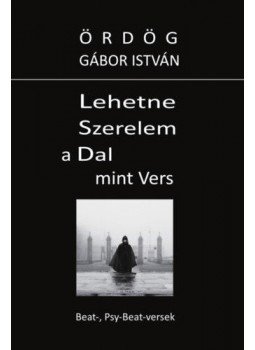 Ördög Gábor István - Lehetne Szerelem a Dal mint Vers Ördög Gábor István - Lehetne Szerelem a Dal mint Vers, null 2021 antikvár könyv