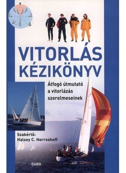 Halsey C. Herreshoff (Szerk.) - Vitorlás kézikönyv  - Átfogó útmutató a vitorlázás szerelmeseinek, null 2008 antikvár könyv