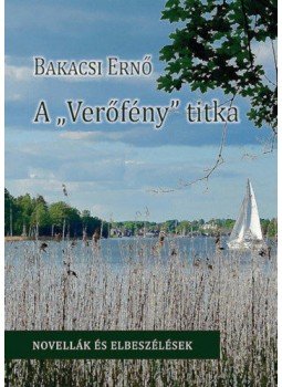 Bakacsi Ernő - A Verőfény titka Bakacsi Ernő - A Verőfény titka, null 2021 antikvár könyv