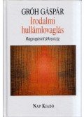 Gróh Gáspár - Irodalmi hullámlovaglás - Ragyogástól féknyúzig