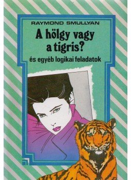 Raymond Smullyan - A hölgy vagy a tigris? Raymond Smullyan - A hölgy vagy a tigris?, Budapest 1996 antikvár könyv