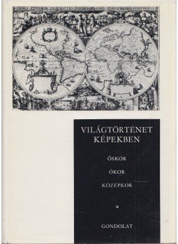 Ránki György, Kulcsár Zsuzsanna, Márkus László, Ormos Mária, Hanák Péter, Hahn István, Szabó Miklós - Világtörténet képekben I-II. kötet, Budapest 1980 antikvár könyv