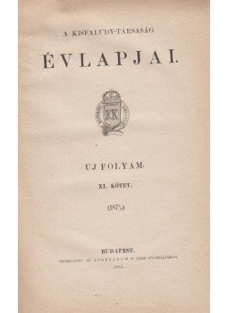 - A Kisfaludy-társaság évlapjai I. (Új folyam XI. kötet) - A Kisfaludy-társaság évlapjai I. (Új folyam XI. kötet), Budapest 1876 antikvár könyv