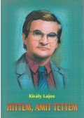 Király Lajos - Hittem, amit tettem (dedikált)