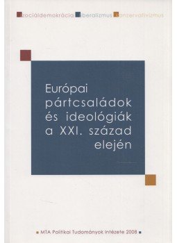 Bayer József - Európai pártcsaládok és ideológiák a XXI. század elején, Budapest 2008 antikvár könyv