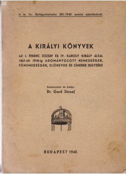 Gerő József (szerk.) - A Királyi Könyvek. Az 1867–1918-ig adományozott nemességek jegyzéke, Budapest 1940 antikvár könyv