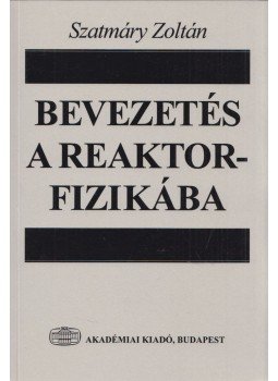Dr. Szatmáry Zoltán - Bevezetés a reaktorfizikába Dr. Szatmáry Zoltán - Bevezetés a reaktorfizikába, Budapest 2000 antikvár könyv
