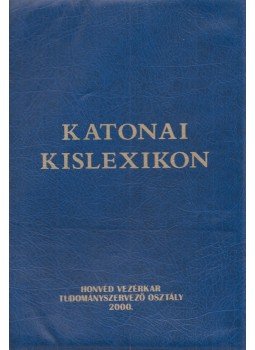 Szanati József (szerk.) - Katonai kislexikon Szanati József (szerk.) - Katonai kislexikon, Budapest 2000 antikvár könyv