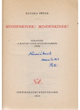 Kuczka Péter - Mindenkinek! Mindenkinek! (Dedikált) Kuczka Péter - Mindenkinek! Mindenkinek! (Dedikált), Budapest 1953 antikvár könyv