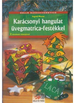 Ingrid Moras - Karácsonyi hangulat - üvegmatrica festékkel Ingrid Moras - Karácsonyi hangulat - üvegmatrica festékkel, 2000 antikvár könyv