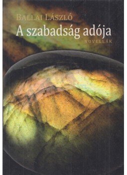 Ballai László - A szabadság adója (Aláírt) Ballai László - A szabadság adója (Aláírt), Budapest 2016 antikvár könyv