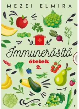 Mezei Elmira - Immunerősítő ételek 2. Mezei Elmira - Immunerősítő ételek 2., null 2021 antikvár könyv