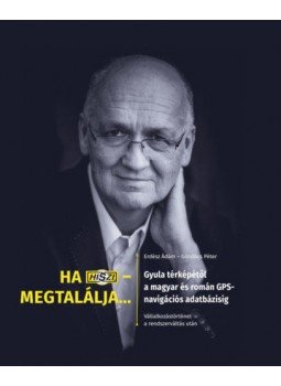 Erdész Ádám, Göndöcs Péter - Ha HISZI - megtalálja... - Gyula térképétől a magyar és román GPS-navigációs adatbázisig. Vállalkozástörténet a rendszerváltás után, Gyula 2021 antikvár könyv