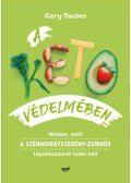 Gary Taubes - A keto védelmében - Minden, amit a szénhidrátszegény-zsírdús táplálkozásról tudni kell