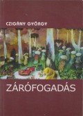 Czigány György - Zárófogadás (dedikált)