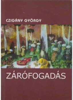 Czigány György - Zárófogadás (dedikált) Czigány György - Zárófogadás (dedikált), Budapest 2009 antikvár könyv
