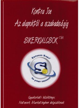 Kontra Joe - Az alapoktól a szabadságig (dedikált) Kontra Joe - Az alapoktól a szabadságig (dedikált), 2008 antikvár könyv