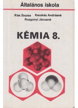Kecskés Andrásné, Kiss Zsuzsanna, Rozgonyi Jánosné - Kémia 8. Kecskés Andrásné, Kiss Zsuzsanna, Rozgonyi Jánosné - Kémia 8., Budapest 1995 antikvár könyv