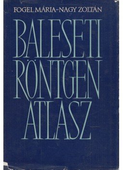 Dr. Fogel Mária, Nagy Zoltán - Baleseti röntgenatlasz Dr. Fogel Mária, Nagy Zoltán - Baleseti röntgenatlasz, Budapest 1964 antikvár könyv
