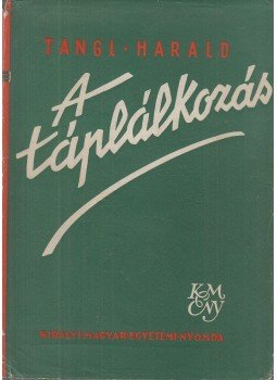 Tangl Harald - A táplálkozás Tangl Harald - A táplálkozás, Budapest 1939 antikvár könyv