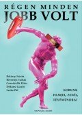 Csunderlik Péter, Bezsenyi Tamás, Laska Pál, Balázsy István, Dékány László - Régen minden jobb volt - Korunk filmjei, zenéi, tévéműsorai