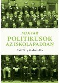 Csiffáry Gabriella - Magyar politikusok az iskolapadban