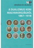 Cieger András,Egry Gábor,Klement Judit - Kérdések és válaszok a dualizmus kori Magyarországról, 1867-1918