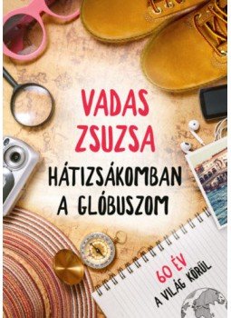 Vadas Zsuzsa - Hátizsákomban a glóbuszom Vadas Zsuzsa - Hátizsákomban a glóbuszom, Budapest 2021 antikvár könyv