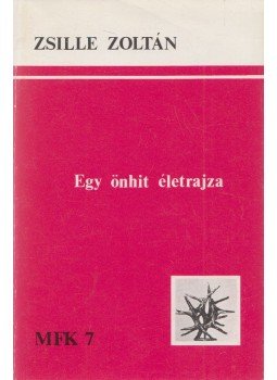 Zsille Zoltán - Egy önhit életrajza Zsille Zoltán - Egy önhit életrajza, 1984 antikvár könyv