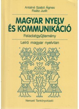 Antalné Szabó Ágnes, Raátz Judit - Magyar nyelv és kommunikáció - Feladatgyűjtemény, Budapest 2005 antikvár könyv