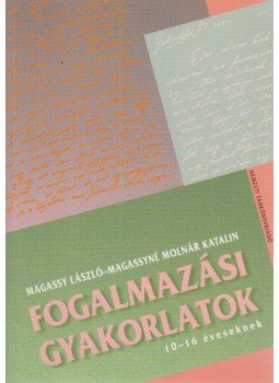 Magassy László, Magassyné Molnár Katalin - Fogalmazási gyakorlatok 10-16 éveseknek, Budapest 2002 antikvár könyv