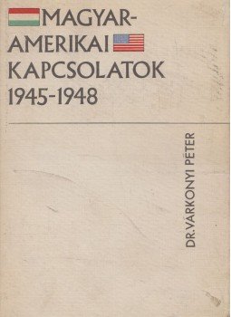 Dr. Várkonyi Péter - Magyar-amerikai kapcsolatok (dedikált) Dr. Várkonyi Péter - Magyar-amerikai kapcsolatok (dedikált), Budapest 1971 antikvár könyv