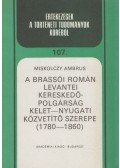 Miskolczy Ambrus - A brassói román levantei kereskedőpolgárság kelet-nyugati közvetítő szerepe (1780-1860)