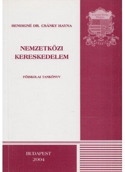 Bendigné Csánky Hayna - Nemzetközi kereskedelem Bendigné Csánky Hayna - Nemzetközi kereskedelem, Budapest 2004 antikvár könyv