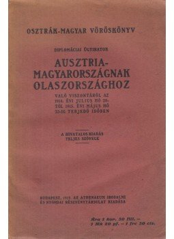  - Diplomáciai ügyiratok Ausztria-Magyarországnak Olaszországhoz való viszonyáról az 1914. évi július hó 20-tól 1915. évi május hó 23-ig terjedő időben, Budapest 1915 antikvár könyv