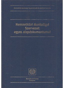  - Nemzetközi Munkaügyi Szervezet egyes alapdokumentumai, Budapest 2004 antikvár könyv