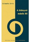 Csizmadia Ervin (Szerk.) - A hiányzó másik fél - Politikai és kulturális elmélkedések