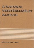 Dr. Móricz Lajos - A katonai vezetéselmélet alapjai