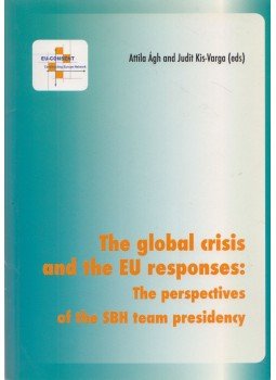 Attila Ágh (ed.), Judit Kis-Varga (ed.) - The global crisis and the EU responses Attila Ágh (ed.), Judit Kis-Varga (ed.) - The global crisis and the EU responses, Budapest 2009 antikvár könyv