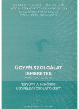 Varga László, Bohnné Keleti Katalin, Erdei Magdolna, Kacsó Balázs, Kovács Tünde, Héjjas Miklós, Juhász Róbert, Miskey Gergely, Székely Noémi - Ügyfélszolgálati ismeretek Varga László, Bohnné Keleti Katalin, Erdei Magdolna, Kacsó Balázs, Kovács Tünde, Héjjas Miklós, Juhász Róbert, Miskey Gergely, Székely Noémi - Ügyfélszolgálati ismeretek, 0 antikvár könyv