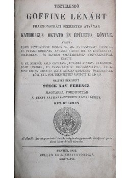 Goffiné, [Leonard] Lénárt - Goffine Lénárt szerzetes atyának katholikus oktato és épületes könyve, Pest 1852 antikvár könyv
