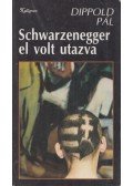 Dippold Pál - Schwarzenegger el volt utazva (dedikált)