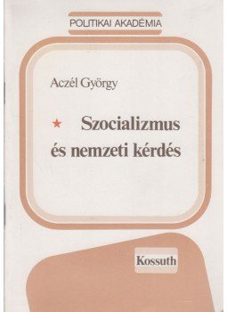 Aczél György - Szocializmus és nemzeti kérdés Aczél György - Szocializmus és nemzeti kérdés, Budapest 1987 antikvár könyv