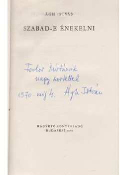 Ágh István - Szabad-e énekelni [Versek] (Dedikált), Budapest 1965 antikvár könyv