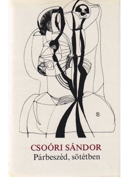 Csoóri Sándor - Párbeszéd, sötétben (Dedikált) Csoóri Sándor - Párbeszéd, sötétben (Dedikált), Budapest 1973 antikvár könyv