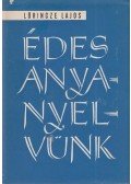 Lőrincze Lajos - Édes anyanyelvünk